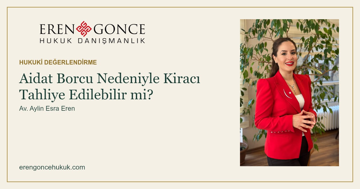 Aidat Borcu Nedeniyle Kiracı Tahliye Edilebilir mi? — Eren & Gonce