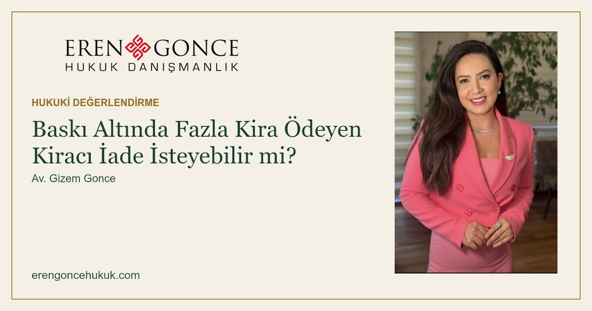 Baskı Altında Fazla Kira Ödeyen Kiracı İade İsteyebilir mi? — Eren & Gonce