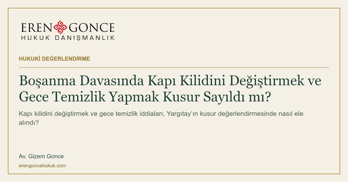 Boşanma Davasında Kapı Kilidini Değiştirmek ve Gece Temizlik Yapmak Kusur Sayıldı mı? — Eren & Gonce
