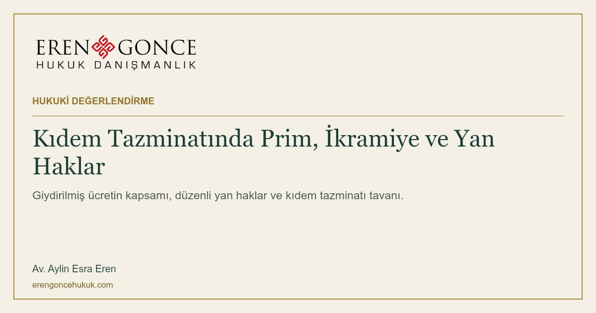 Kıdem Tazminatında Prim, İkramiye ve Yan Haklar — Eren & Gonce, portresiz hukuki değerlendirme kapağı