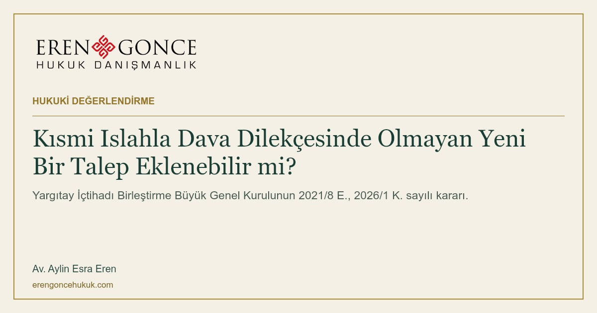 Kısmi Islahla Dava Dilekçesinde Olmayan Yeni Bir Talep Eklenebilir mi? — Eren & Gonce, portresiz hukuki değerlendirme kapağı