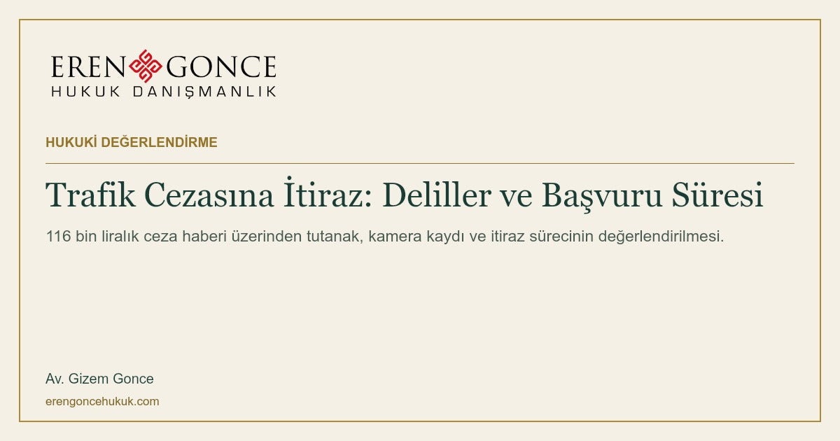 Trafik Cezasına İtiraz: Deliller ve Başvuru Süresi — Eren & Gonce, portresiz hukuki değerlendirme kapağı