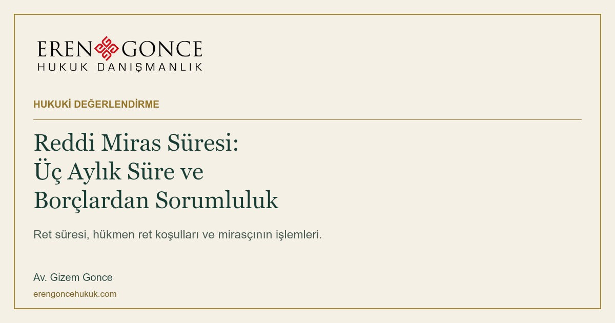 Reddi miras süresi ve borçlardan sorumluluk — Av. Gizem Gonce