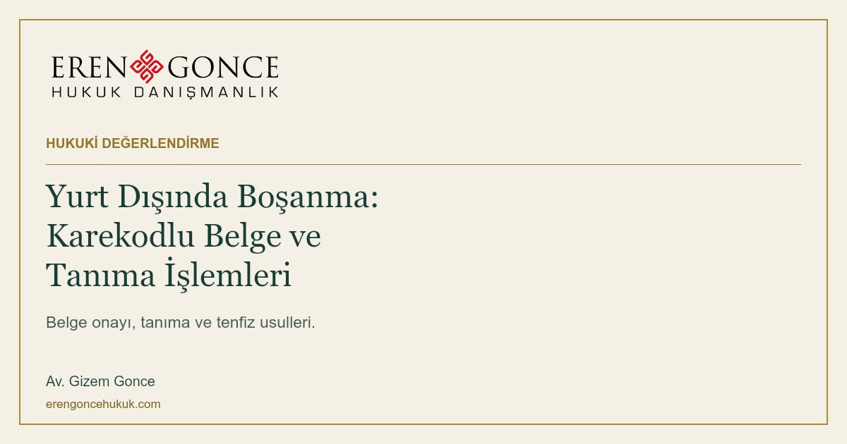 Yurt Dışında Boşananlar Dikkat! Yargıtay’dan Karekodlu Belge Kararı — Av. Gizem Gonce