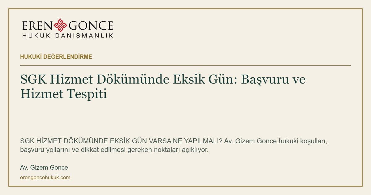 SGK Hizmet Dökümünde Eksik Gün: Başvuru ve Hizmet Tespiti — Av. Gizem Gonce