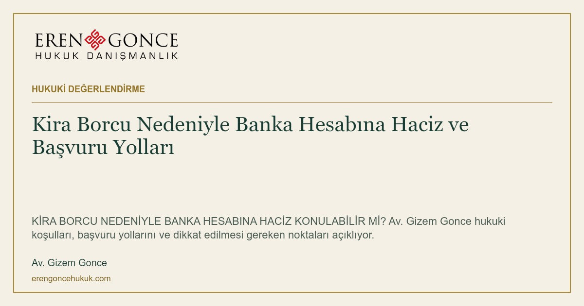 Kira Borcu Nedeniyle Banka Hesabına Haciz ve Başvuru Yolları — Av. Gizem Gonce