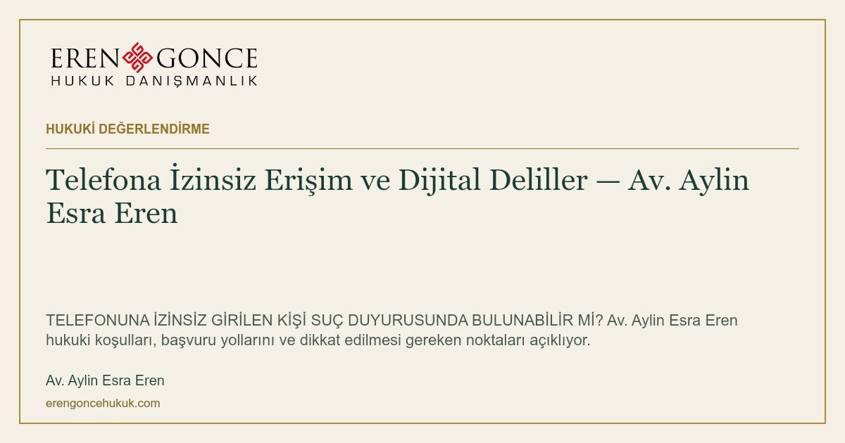 Telefona İzinsiz Erişim ve Dijital Deliller — Av. Aylin Esra Eren — Av. Aylin Esra Eren