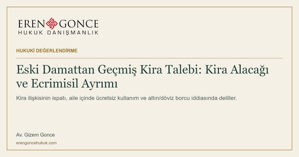 Eren & Gonce — Eski Damattan Geçmiş Kira Talebi: Kira Alacağı ve Ecrimisil Ayrımı