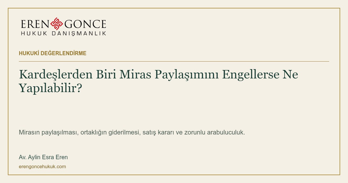 Kardeşlerden Biri Miras Paylaşımını Engellerse Ne Yapılabilir?