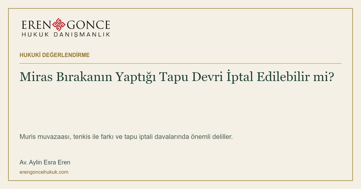 Miras Bırakanın Yaptığı Tapu Devri İptal Edilebilir mi?