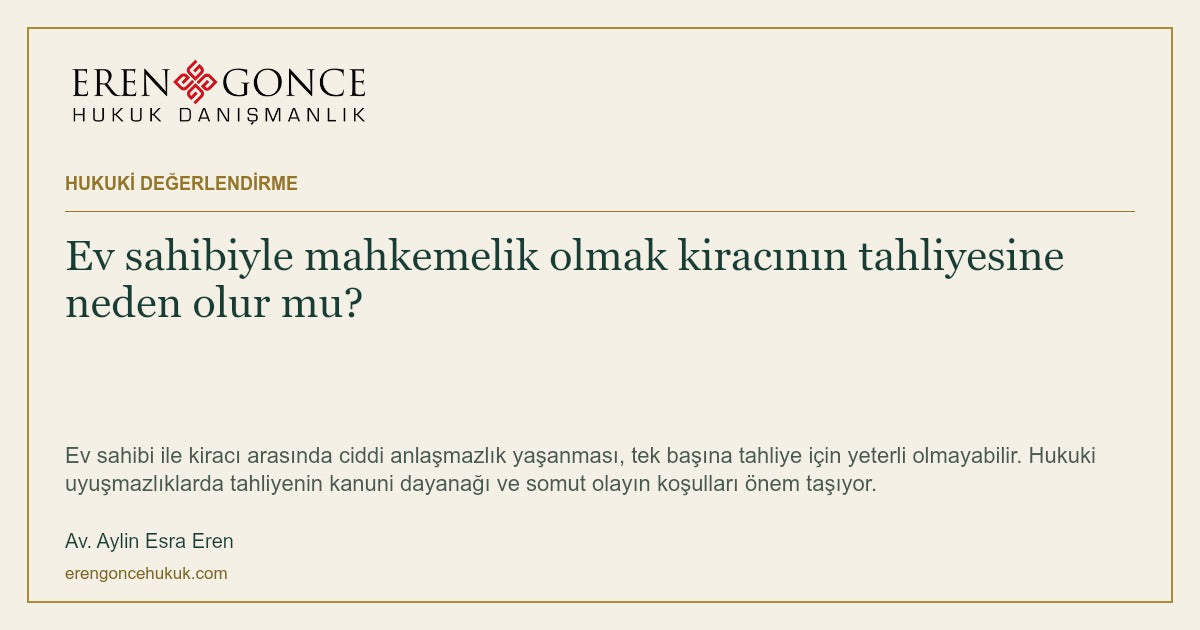 Ev sahibiyle mahkemelik olmak kiracının tahliyesine neden olur mu? — Av. Aylin Esra Eren