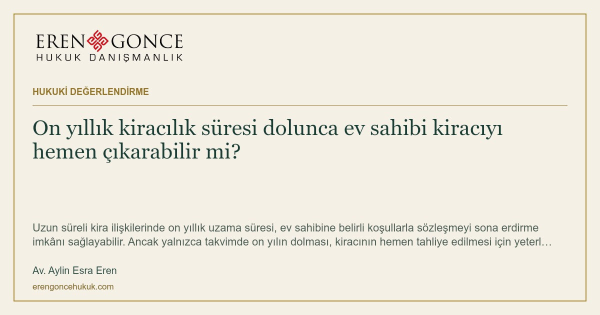 On yıllık kiracılık süresi dolunca ev sahibi kiracıyı hemen çıkarabilir mi? — Av. Aylin Esra Eren