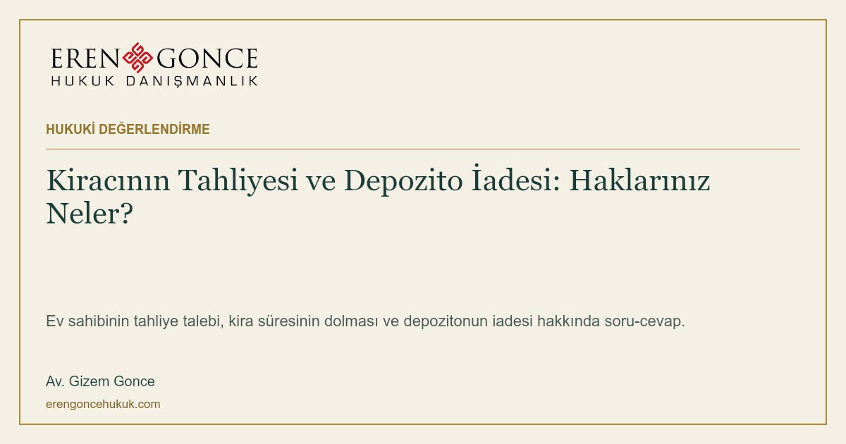 Kiracının Tahliyesi ve Depozito İadesi: Haklarınız Neler? — Av. Gizem Gonce