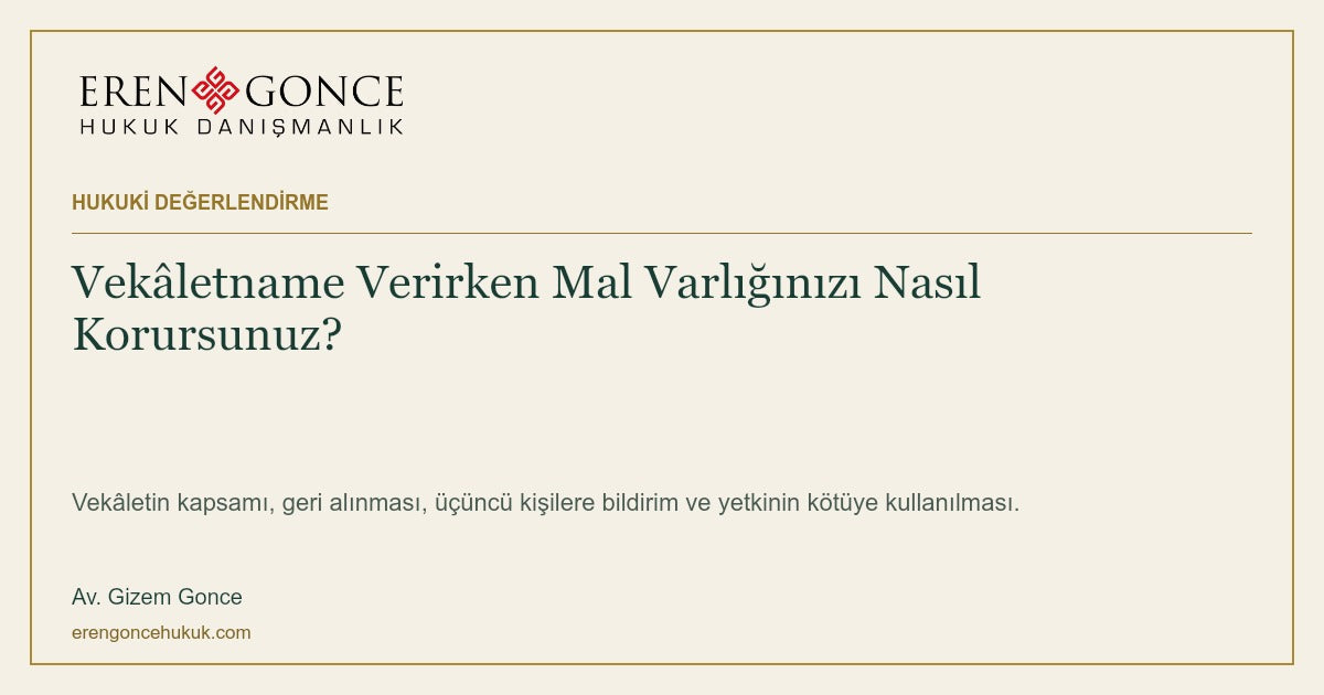 Vekâletname Verirken Mal Varlığınızı Nasıl Korursunuz? — Av. Gizem Gonce