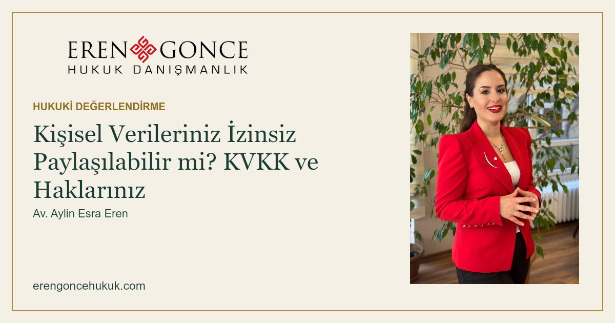 Kişisel Verileriniz İzinsiz Paylaşılabilir mi? KVKK ve Haklarınız — Eren & Gonce