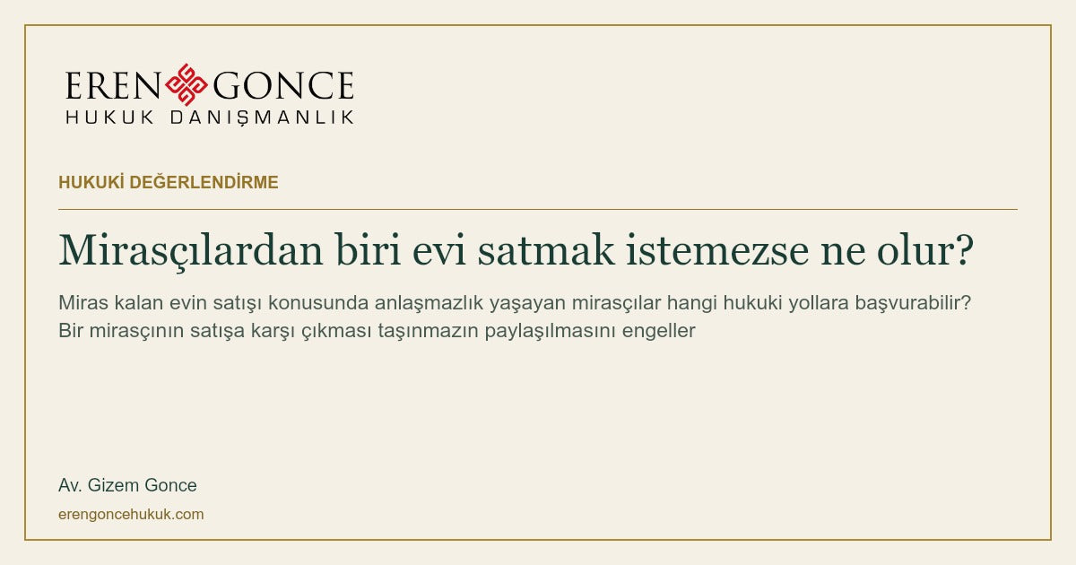 Mirasçılardan biri evi satmak istemezse ne olur?