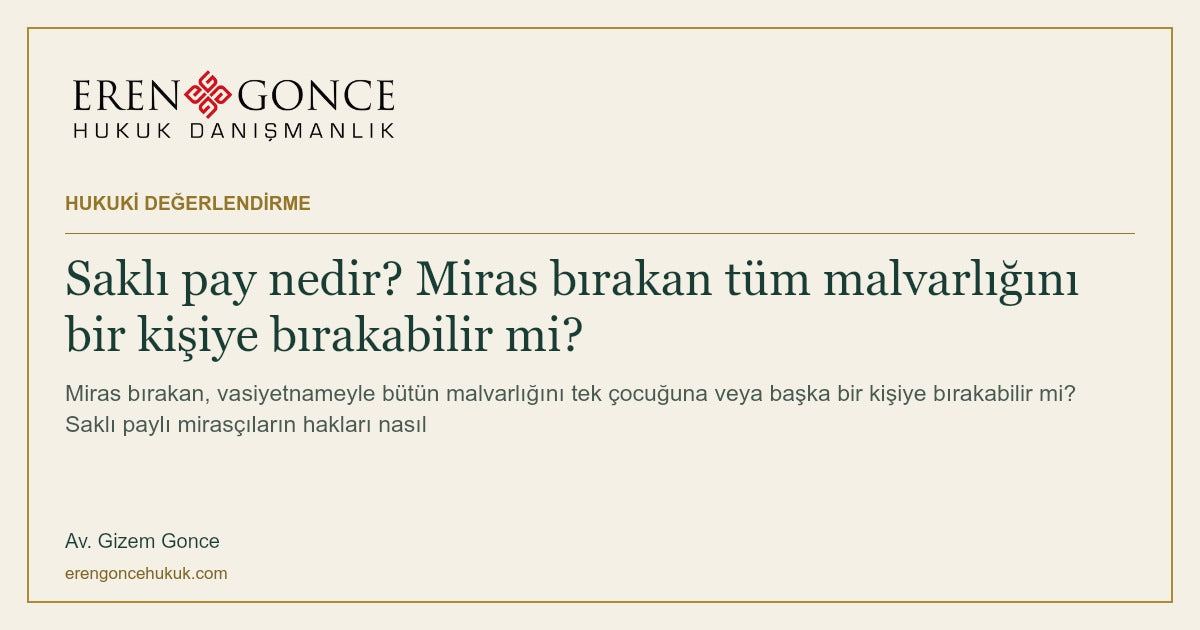 Saklı pay nedir? Miras bırakan tüm malvarlığını bir kişiye bırakabilir mi?