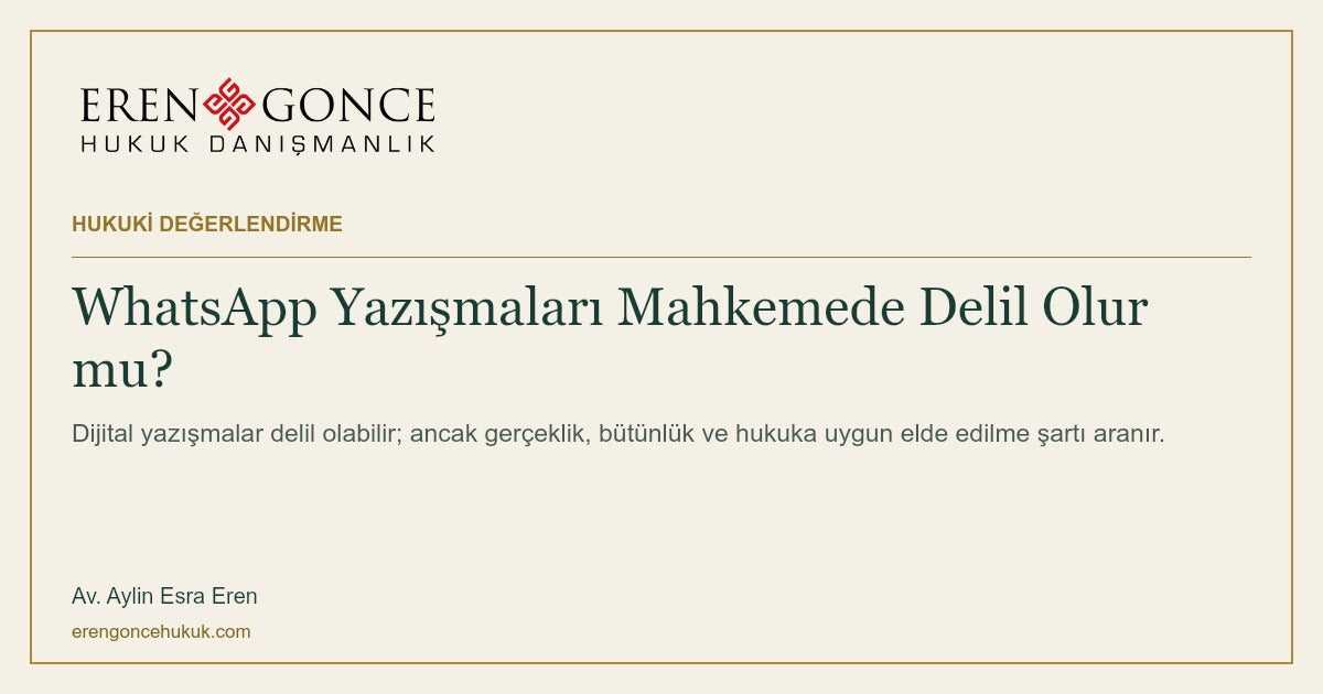 WhatsApp Yazışmaları Mahkemede Delil Olur mu? — Eren & Gonce