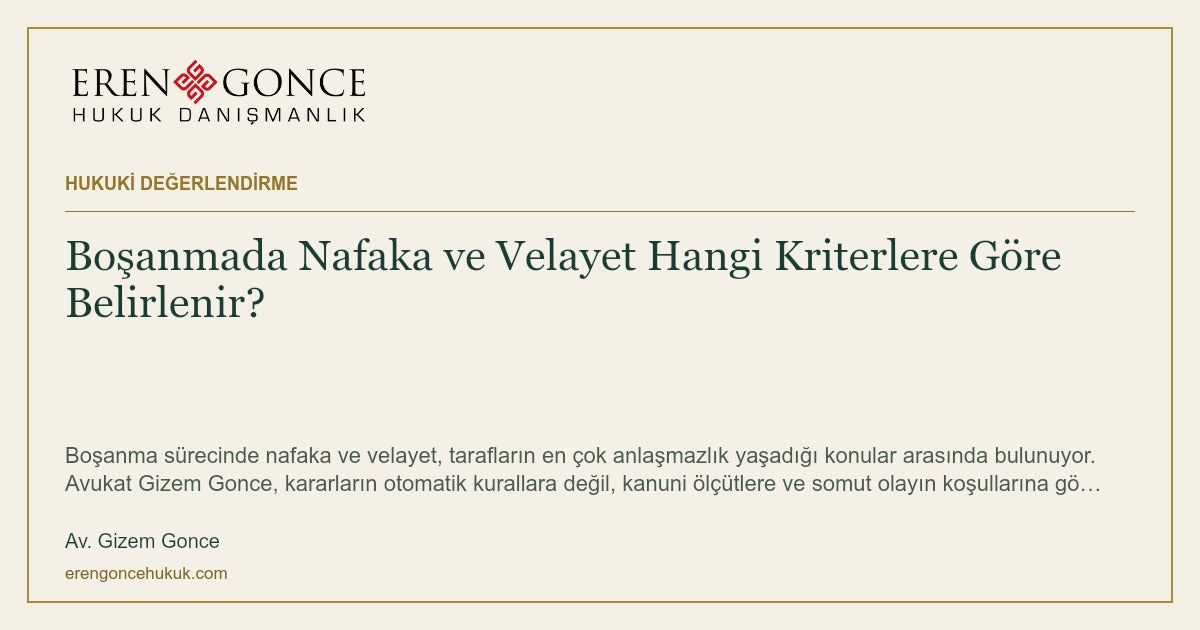 Boşanmada Nafaka ve Velayet Hangi Kriterlere Göre Belirlenir? — Av. Gizem Gonce