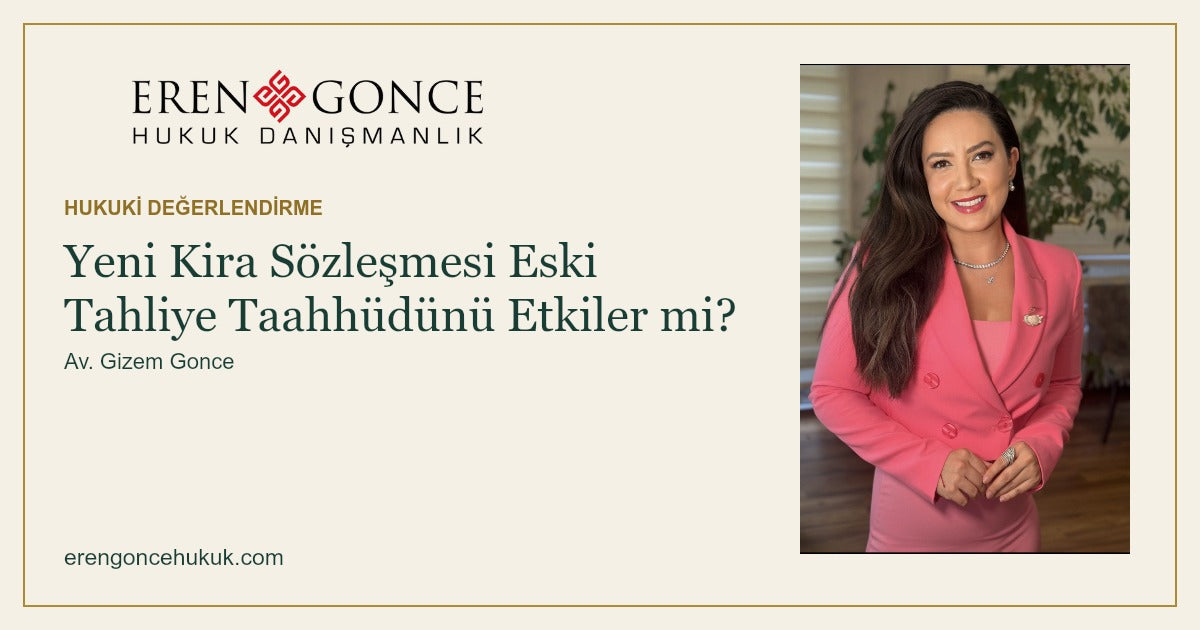Yeni Kira Sözleşmesi Eski Tahliye Taahhüdünü Etkiler mi? — Eren & Gonce